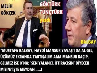 YİĞİT VARSA İŞTE MEYDAN.. “MANSUR YAVAŞ, KAÇIYORSAN; YALANCI VE İFTİRACISIN”. MELİH GÖKÇEK; MANSUR YAVAŞ’A DA, MUSTAFA BALBAY’A DA MEYDAN OKUDU.