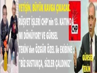 YETİŞİN, BÜYÜK KAVGA ÇIKACAK. RÜŞVET İŞLERİ CHP'nin 13. KATINDA MI DÖNÜYOR? VE GÜRSEL TEKİN'den ÖZGÜR ÖZEL ile EKİBİNE : 