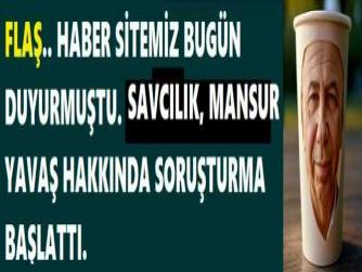 FLAŞ.. HABER SİTEMİZ DUYURMUŞTU. SAVCILIK, MANSUR YAVAŞ HAKKINDA SORUŞTURMA BAŞLATTI.