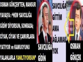 OSMAN GÖKÇEK’TEN, MANSUR YAVAŞ’A : “HEM ‘SAVCILIĞA GİDİN’ DİYORSUN, SONRADA; CİYAK, CİYAK VE ÇAMURLARA YATIYOR ve KAMUOYUNU YALANLARLA YANILTIYORSUN” 