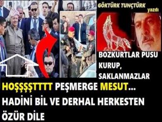 “HOOŞTT” TERLİKLİ PEŞMERGE MESUT BARZANİ. HADİNİ BİL VE “BOZKURT” İFADESİNİ DE O KİRLİ AĞZINA ALMA. YÖNETİCİLERE ÇAĞRIMDIR : “BARZANİ’nin TÜRKİYE’YE GELMESİ YASAKLANLAMLIDIR”