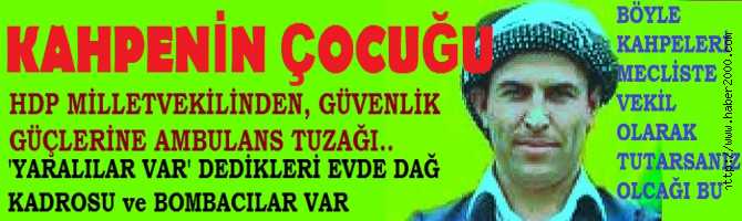 BÖYLE HAİNLERİ MECLİSTE MİLLETVEKİLİ OLARAK TUTARSANIZ OLACAĞI BUDUR.. HDP MİLLETVEKİLİNDEN, GÜVENLİK GÜÇLERİNE AMBULANS TUZAĞI..'YARALI VAR' DEDİKLERİ EVDE DAĞ KADROSU ve BOMBACI TERÖRİSTLER VAR