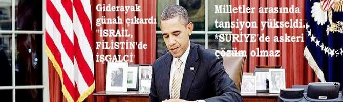 OBAMA, GİDERAYAK GÜNAH ÇIKARDI ve TOZ KONDURMADIĞI İSRAİL'e, 