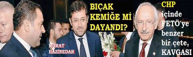 CHP'de, BICAK KEMİĞE DAYANDI.. 