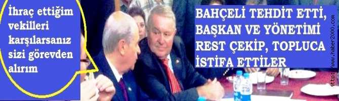 BAHÇELİ TEHDİT ETTİ, MHP'li BAŞKAN VE YÖNETİMİ REST ÇEKİP, TOPLUCA İSTİFA ETTİLER