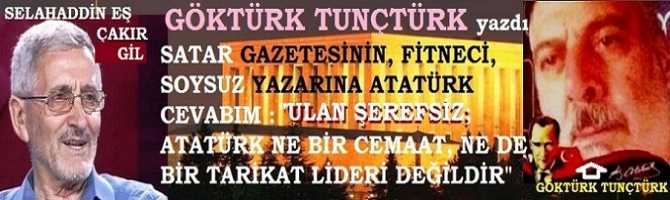 SATAR GAZETESİNİN, FİTNECİ, SOYSUZ YAZARINA ATATÜRK CEVABIM : 