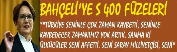 AKŞENER'den, BAHÇELİ'YE S 400 FÜZELERİ *