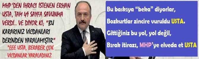 MHP'DEN İHRACI İSTENEN ERHAN USTA, TAM 49 SAYFA SAVUNMA VERDİ.. VE DİYOR Kİ; 
