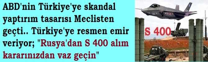 ABD'nin Türkiye'ye skandal yaptırım tasarısı Meclisten geçti.. Türkiye'ye resmen emir veriyor; 