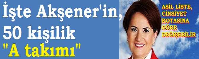 İşte Meral Akşener'in, 50 kişilik yeni 