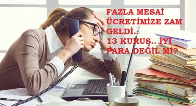 YUH artık diyeceksiniz.. Memurların fazla mesaisine 13 kuruş zam verdiler.. Harca, harcadığın kadar ey memur kardeşim