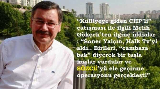 “Külliyeye giden CHP’li” çatışması ile ilgili Melih Gökçek’ten ilginç iddialar : “Soner Yalçın, Halk Tv’yi aldı.. Birileri, “cambaza bak” diyerek bir taşla kuşlar vurdular ve SÖZCÜ’yü ele geçirme operasyonu gerçekleşti”