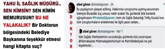 YAHU İL SAĞLIK MÜDÜRÜ.. SEN KİMSİN? SEN KİMİN MEMURUSUN? BU NE YALAKALIK? Bir Doktorun bölgesindeki Belediye Başkanına teşekkür etmesi hangi kitapta suç?