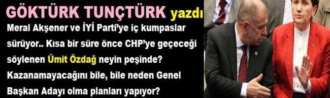 Meral Akşener ve İYİ Parti’ye iç kumpaslar sürüyor.. Kısa bir süre önce CHP’ye geçeceği söylenen Ümit Özdağ neyin peşinde? Kazanamayacağını bile, bile neden Genel Başkan Adayı olma planları yapıyor? 