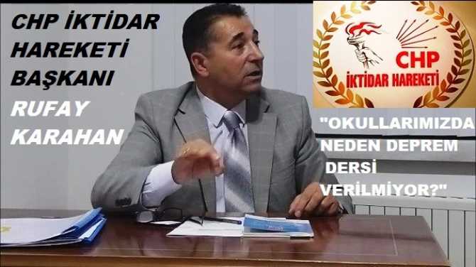 CHP İktidar Hareketi Başkanı Rufay Karahan’dan, Milli Eğitim Bakanına çağrı : “Deprem ülkesiyiz, Bilinçlenmeliyiz.. Bu yüzden; Okullarımızda İmar ve Deprem dersleri vermelisiniz”