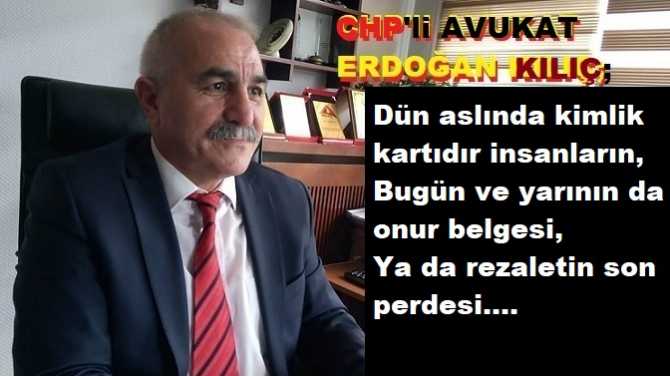 CHP’li Av. Erdoğan Kılıç’tan; birilerine çok, çok anlamlı mesajlar : “Hey keyifle kahvesini yudumlayan, bir baksana. Yiyorsan dünün emeğini, Makam, mevkii, O umuda koşanların, Sevdayla direnenleri eseri”