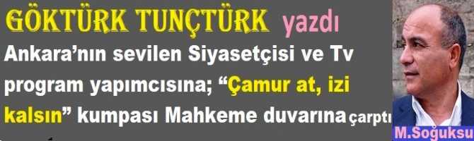 Ankara’nın sevilen Siyasetçisi ve Tv program yapımcısına; “Çamur at, izi kalsın” kumpası Mahkeme duvarına çarptı.. 