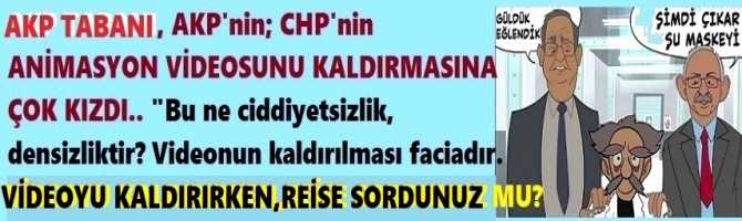 AKP TABANI, AKP'nin; CHP'nin ANİMASYON VİDEOSUNU KALDIRMASINA ÇOK KIZDI.. 