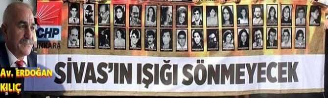 CHP’li Av. Erdoğan Kılıç “O kara günü” yazdı : “SİVAS’IN IŞIĞI SÖNEMEYECEK.. Katil hala 'yak, yak' nidalarıyla kin kusarken ortalıkta, Onlar ki çoktan vardılar Pir Sultan makamına”
