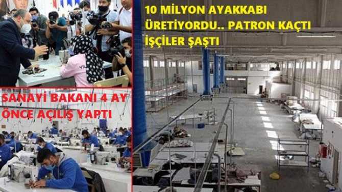 SANAYİ BAKANININ 4 AY ÖNCE AÇILIŞINI YAPTIĞI FABRİKANIN SAHİBİ KAÇTI, FABRİKANIN İÇİ BOŞALTILDI