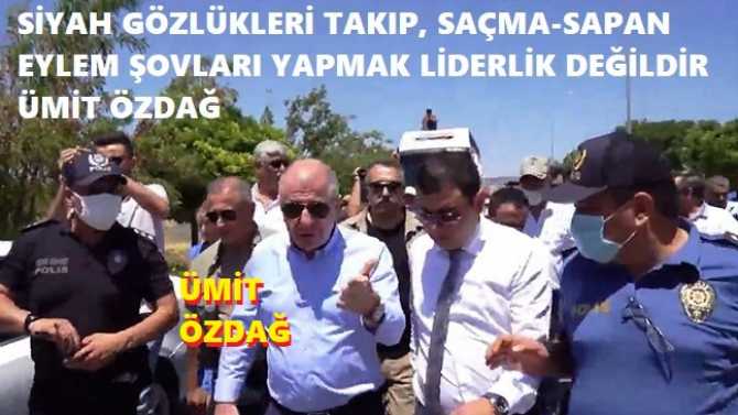 KARA GÖZLÜKLÜ ÜMİT ÖZDAĞ, SAÇMA-SAPAN ŞOVLARI YAPMAYI SİYASET VE LİDERLİK SANIYOR..