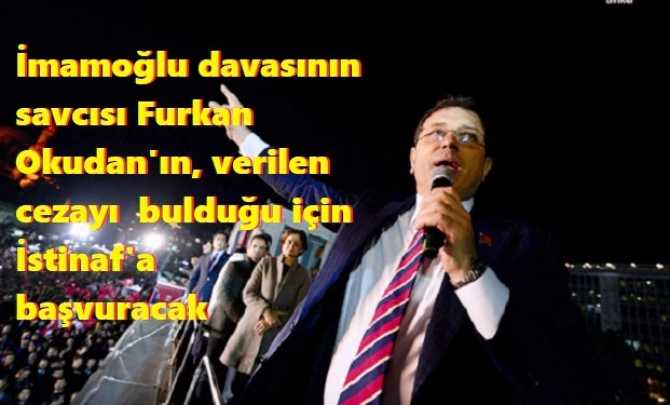 İmamoğlu'na verilen cezayı az bulan davanın Savcısı, İstinafa itiraz etti
