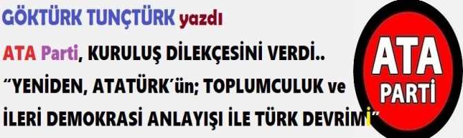 ATA Parti, KURULUŞ DİLEKÇESİNİ VERDİ.. “YENİDEN, ATATÜRK’ün; TOPLUMCULUK ve İLERİ DEMOKRASİ ANLAYIŞI İLE TÜRK DEVRİMİ”