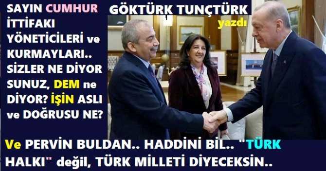 SAYIN CUMHUR İTTİFAKI YÖNETİCİLERİ, BEŞTEPE ve AK PARTİ KURMAYLARI; SİZLER NE DİYORSUNUZ, BU DEM’liler NE DİYOR? LÜTFEN, DOĞRUSUNU MİLLETE AÇIKLAYIN.