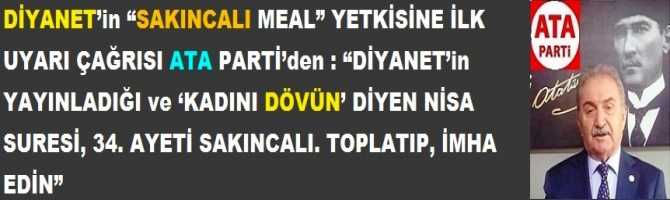 DİYANET’in “SAKINCALI MEAL” YETKİSİNE İLK UYARI ÇAĞRISI ATA PARTİ’den : “DİYANET’in YAYINLADIĞI ve ‘KADINI DÖVÜN’ DİYEN NİSA SURESİ, 34. AYETİ SAKINCALI. TOPLATIP, İMHA EDİN”