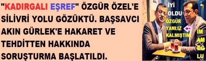 BEKLENEN OLDU.. ÖZÜR ÖZEL'E SİLİVRİ YOLU GÖZÜKTÜ. BAŞSAVCI AKIN GÜRLEK'E HAKARET VE TEHDİTTEN HAKKINDA SORUŞTURMA BAŞLATILDI