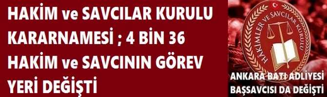 HAKİM ve SAVCILAR KURULU KARARNAMESİ ; 4 BİN 36 HAKİM ve SAVCININ GÖREV YERİ DEĞİŞTİ