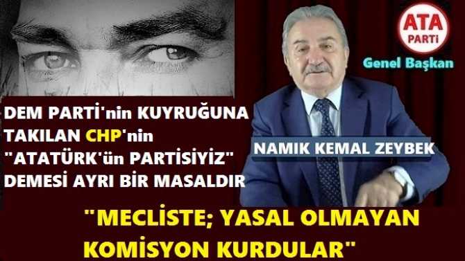 ATA PARTİ İLİDERİ ZEYBEK’ten FLAŞ UYARI : “MECLİSTE KURULAN KOMİSYON YASAL DEĞİLDİR, ALINACAK KARARLAR DA; YOK HÜKMÜNDEDİR”