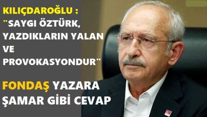 KILIÇDAROĞLU’NDAN; FONDAŞ YAZAR SAYGI ÖZTÜRK’E ŞAMAR GİBİ CEVAP : “YAZDIKLARININ HİÇBİRİSİ DOĞRU DEĞİL, ÇİRKİN PROVOKASYONDUR”