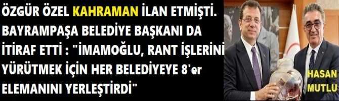 ÖZGÜR ÖZEL KAHRAMAN İLAN ETMİŞTİ. BAYRAMPAŞA BELEDİYE BAŞKANI DA İTİRAF ETTİ : 