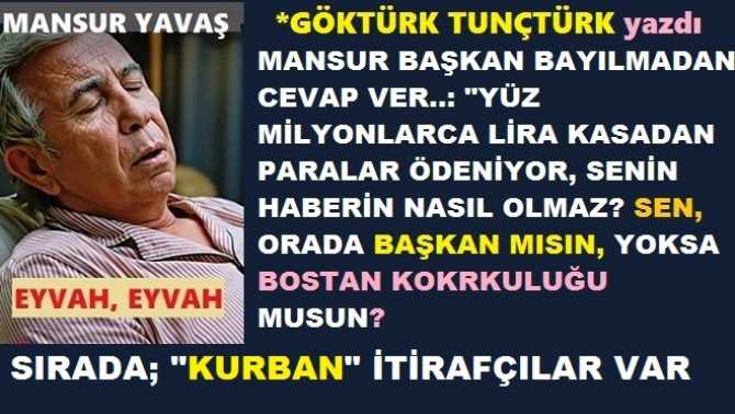 MANSUR YAVAŞ’A OPERASYON SORULARI : YOLSUZLUK YOKTU İSE NEDEN 15 DAİRE BAŞKANINI GÖREVDEN ALDIN? YÜZLERCE MİLYON LİRA YOLSUZLUK VAR, İMZALARI KİM ATTI? “HABERİM YOK” DİYORSUN, SEN ORADA BAŞKAN MISIN, YOKSA BOSTAN KORKULUĞU MUSUN?
