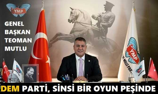 YERLİ ve MİLLİ PARTİ’den; DEM PARTİ İÇİN EN DOĞRU TAHLİL : “SÜREÇTE; SİNSİ ve MERTÇE OLMAYAN BİR OYUN TEZGÂHLIYOR”. YERLİ ve MİLLİ PARTİ’den; DEM PARTİ İÇİN EN DOĞRU TAHLİL : “SÜREÇTE; SİNSİ ve MERTÇE OLMAYAN BİR OYUN TEZGÂHLIYOR”.