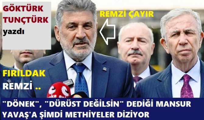 REMZİ ÇAYIR’A, MELİH GÖKÇEK CEVABIM; “KIVIRDAK REMZİ, SEN HALA AYNI ÇAMURDA YUVARLANIP, AYNI ÇAYIRDA MI OTLUYORSUN? Ve MANSUR YAVAŞ’a “DÖNEKSİN, DÜRÜST DEĞİLSİN” DİYEN SEN DEĞİL MİYDİN FIRILDAK?