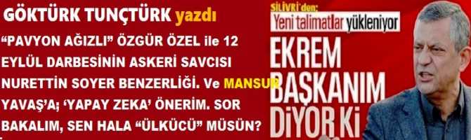 “PAVYON AĞIZLI” ÖZGÜR ÖZEL ile 12 EYLÜL DARBESİNİN ASKERİ SAVCISI NURETTİN SOYER BENZERLİĞİ. Ve MANSUR YAVAŞ’A; ‘YAPAY ZEKA’ ÖNERİM. SOR BAKALIM, SEN HALA “ÜLKÜCÜ” MÜSÜN? YOKSA “SOLCU” MUSUN? “PAVYON AĞIZLI” ÖZGÜR ÖZEL ile 12 EYLÜL DARBESİNİN ASKERİ SAVCISI NURETTİN SOYER BENZERLİĞİ. Ve MANSUR YAVAŞ’A; ‘YAPAY ZEKA’ ÖNERİM. SOR BAKALIM, SEN HALA “ÜLKÜCÜ” MÜSÜN? YOKSA “SOLCU” MUSUN?
