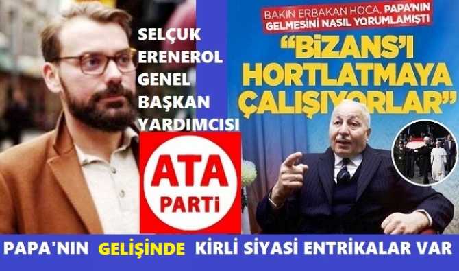 ATA PARTİ’den, PAPA LEO’nun GELİŞİNE TARİHİ TEPKİ : “MESELE, HRİSTİYAN DÜNYASININ ÖTESİNDE BİR KONU. BU OYUNUN SONUCU TÜRKİYE İÇİN TEHLİKE ARZ ETMEKTEDİR”
