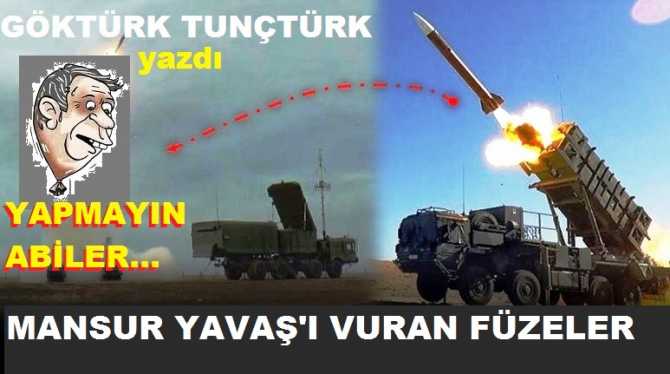 OFFF, OFF.. MANSUR YAVAŞ’ın TEPESİNE İKİ S-400 FÜZESİ DÜŞTÜ. DURUMU ÇOK FENA …!