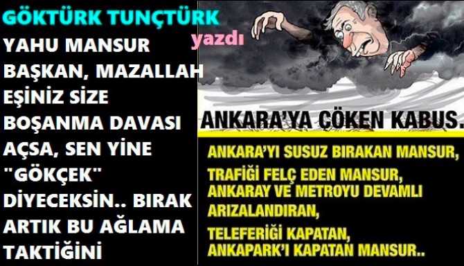 YAHU MANSUR BAŞKAN, BIRAK ARTIK BU AĞLAMA TAKTİKLERİNİ. MAAZALLAH, EŞİN SANA BOŞANMA DAVASI AÇSA, SEN YİNE “GÖKÇEK” DİYECEKSİN. TOGO KULELERİNDEN HARAÇ İSTEYEN SEN DEĞİL MİYDİN? HANİ NEREDE O, 110 FETÖ’cü FİRMALAR? 