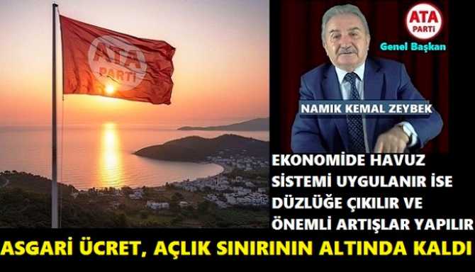 YENİ ASGARİ ÜCRETİN AÇLIK SINIRININ ALTINDA KALDIĞINA DİKKAT ÇEKEN ATA PARTİ, İKTİDARDAN; EKONOMİDE HAVUZ SİSTEMİNİ GERİ GETİRMESİNİ VE MALİYE BAKANI ŞİMŞEK’İ DE KOVMASINI İSTEDİ”